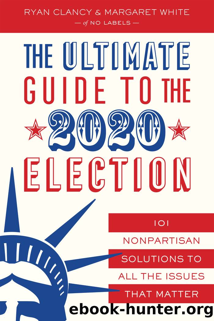 The Ultimate Guide to the 2020 Election: 101 Nonpartisan Solutions to All the Issues That Matter by No Labels