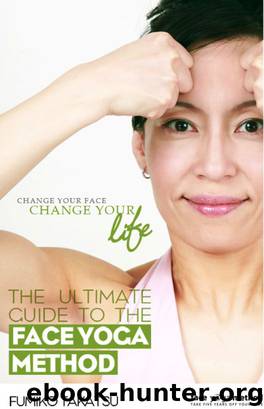 The Ultimate Guide to the Face Yoga Method by Fumiko Takatsu