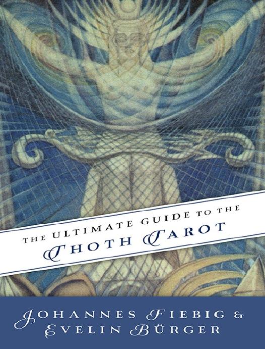 The Ultimate Guide to the Thoth Tarot by Johannes Fiebig