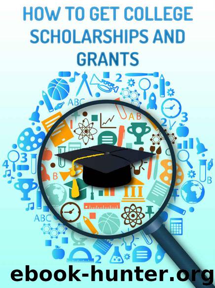 The Ultimate Guild on How to Get College Scholarships and Grants in 2015: Find out which Government and Private Funding Available by Davis Alex
