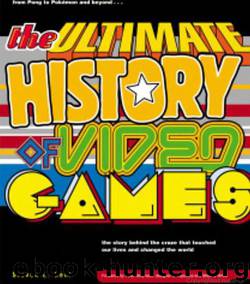 The Ultimate History of Video Games: From Pong to Pokemon and Beyond...the Story Behind the Craze That Touched Our Li Ves and Changed the World by Steven Kent