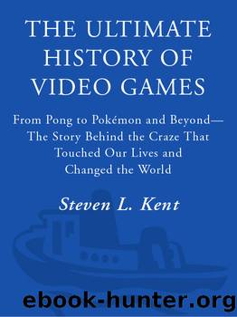 The Ultimate History of Video Games: from Pong to Pokemon and beyond...the story behind the craze that touched our lives and changed the world by Kent Steven L