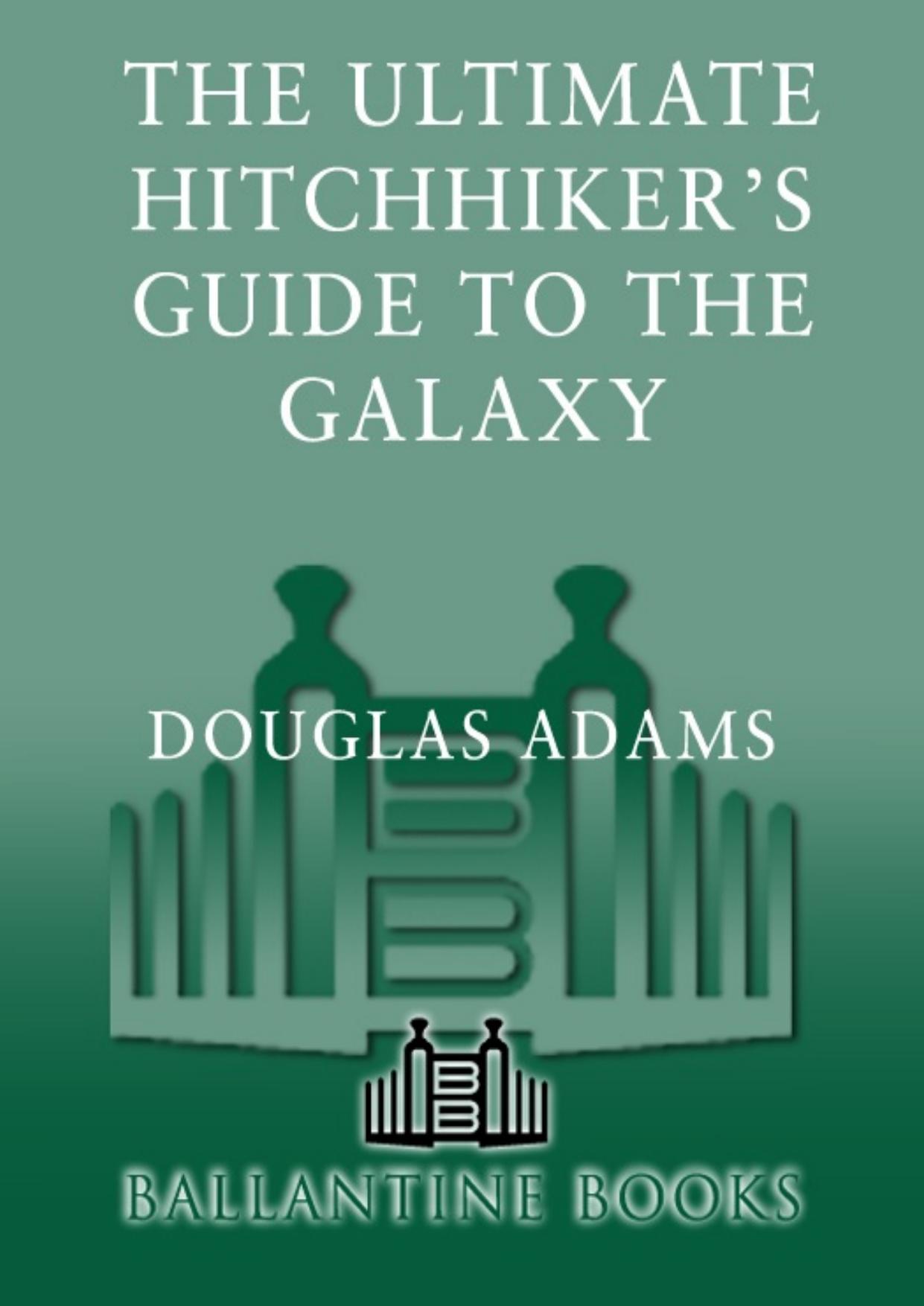 The Ultimate Hitchhikerâs Guide to the Galaxy by Douglas Adams