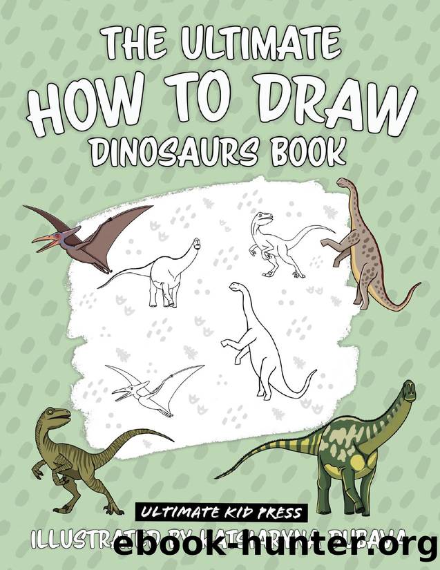 The Ultimate How To Draw Dinosaurs Book: A Step by Step Dinosaur Drawing Book for Kids (The Ultimate How to Draw books) by Ultimate Kid Press