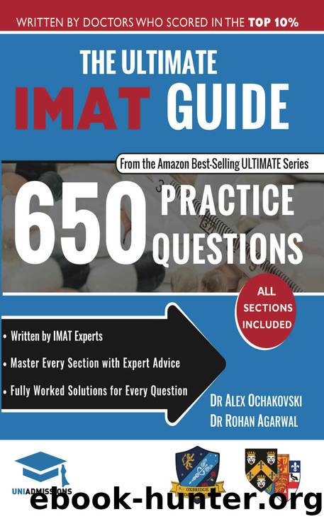 The Ultimate IMAT Guide: 650 Practice Questions, Fully Worked Solutions, Time Saving Techniques, Score Boosting Strategies, 2019 Edition, UniAdmissions by Agarwal Rohan & Ochakovski Alex