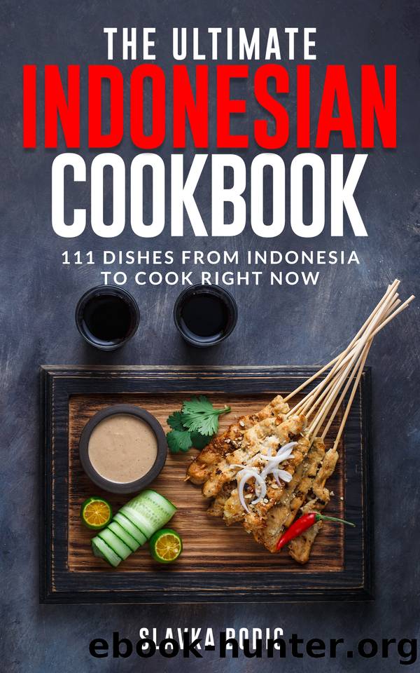 The Ultimate Indonesian Cookbook: 111 Dishes From Indonesia To Cook Right Now (World Cuisines Book 52) by Bodic Slavka