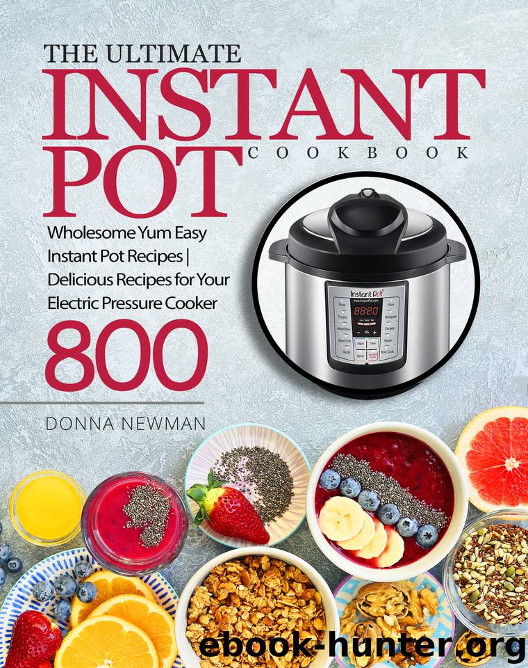 The Ultimate Instant Pot Cookbook: Wholesome Yum Easy Instant Pot Recipes | Delicious Recipes for Your Electric Pressure Cooker 800 | Instant Pot Cookbook by Newman Donna