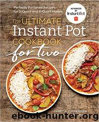 The Ultimate Instant Pot® Cookbook for Two: Perfectly Portioned Recipes for 3-Quart and 6-Quart Models by Janet A. Zimmerman