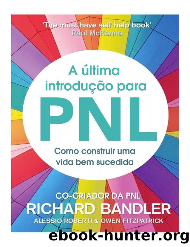 The Ultimate Introduction to NLP: How to build a successful life by Richard Bandler & Alessio Roberti & Owen Fitzpatrick