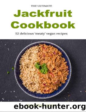 The Ultimate Jackfruit Cookbook: 52 delicious 'meaty' vegan recipes by Hannah Leary