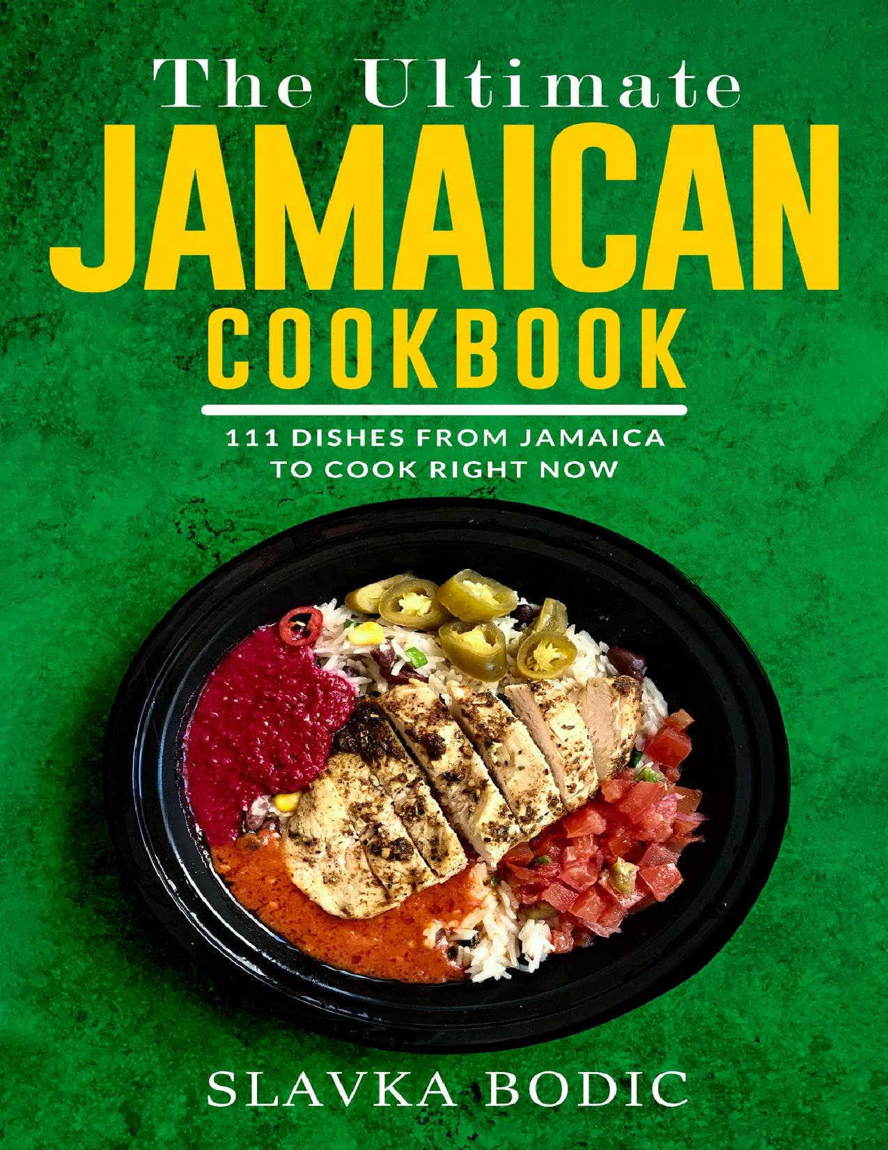 The Ultimate Jamaican Cookbook: 111 Dishes From Jamaica To Cook Right Now by Bodic Slavka