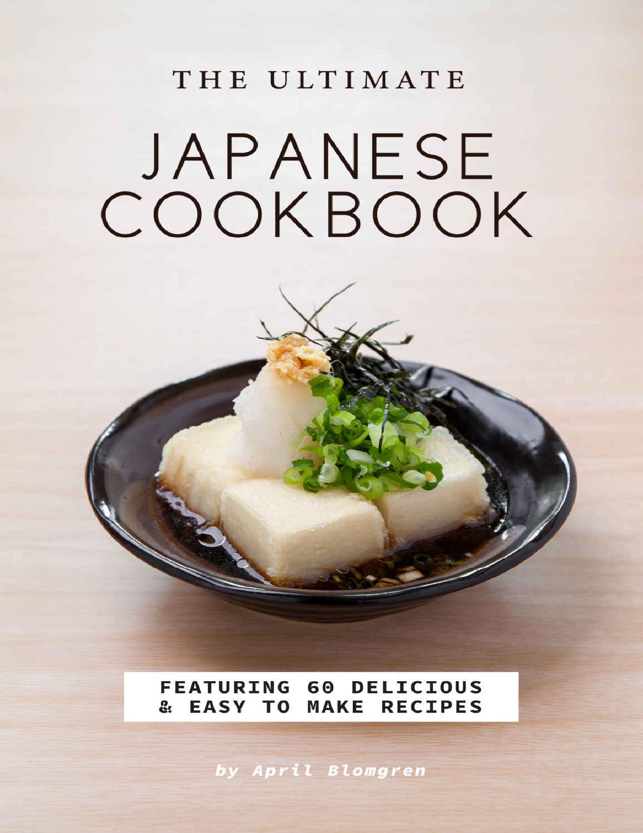 The Ultimate Japanese Cookbook: Featuring 60 Delicious Easy to Make Recipes by April Blomgren