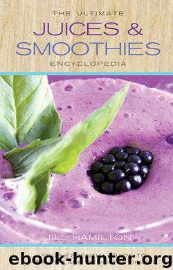 The Ultimate Juices and Smoothies Encyclopedia by Jill Hamilton