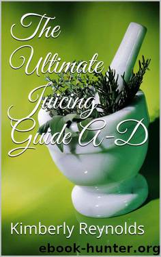 The Ultimate Juicing Guide A-D by Reynolds Kimberly