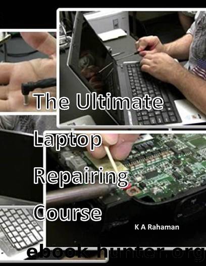 The Ultimate Laptop Repairing Course: How to Repair Laptop by K A Rahaman