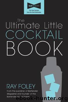 The Ultimate Little Cocktail Book, 2E by Ray Foley
