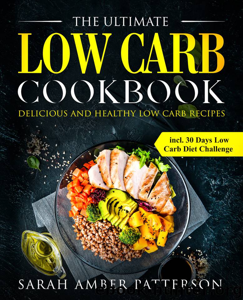 The Ultimate Low Carb Cookbook: Delicious and Healthy Low Carb Recipes incl. 30 Days Low Carb Diet Challenge by Patterson Sarah Amber