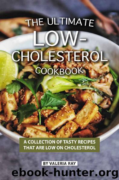 The Ultimate Low-Cholesterol Cookbook: A Collection of Tasty Recipes That Are Low on Cholesterol by Valeria Ray