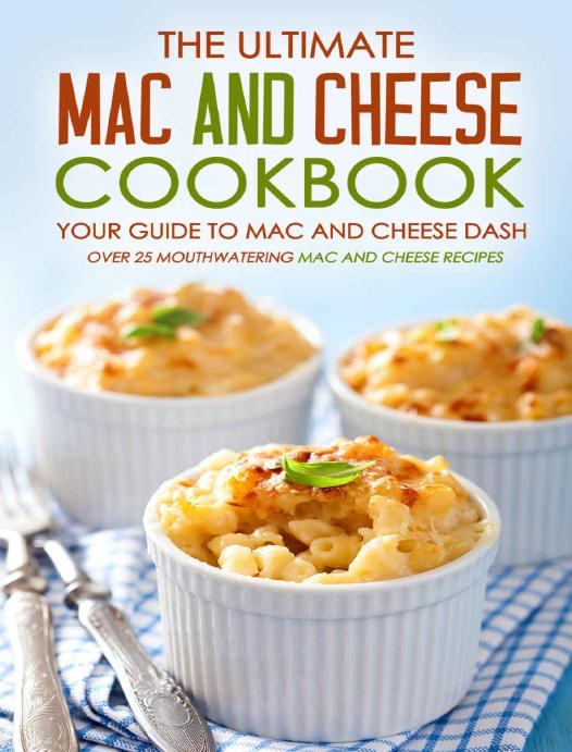 The Ultimate Mac and Cheese Cookbook - Your Guide to Mac and Cheese Dash: Over 25 Mouthwatering Mac and Cheese Recipes by Martha Stephenson