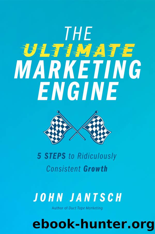 The Ultimate Marketing Engine: 5 Steps to Ridiculously Consistent Growth by John Jantsch