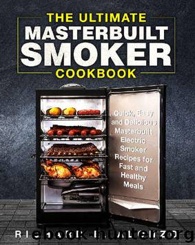 The Ultimate Masterbuilt Smoker Cookbook: Quick, Easy and Delicious Masterbuilt Electric Smoker Recipes for Fast and Healthy Meals by Richard E. Alonzo