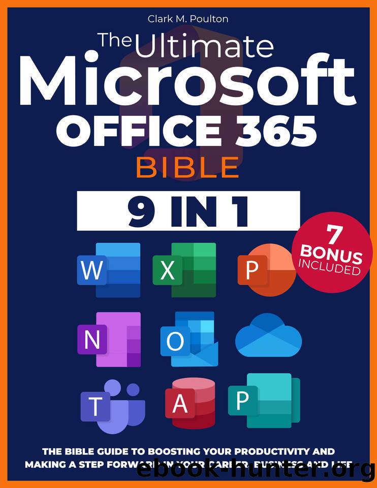 The Ultimate Microsoft Office 365 Bible : The Bible Guide For Beginners and Advanced To Boost Your Productivity And Making A Step Forward In Your Career, Business, And Life! by M. Poulton Clark