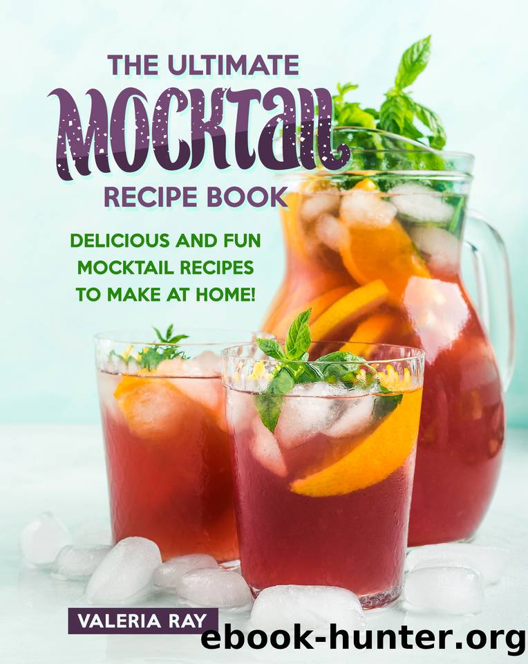 The Ultimate Mocktail Recipe Book: Delicious and Fun Mocktail Recipes to Make at Home! by Ray Valeria
