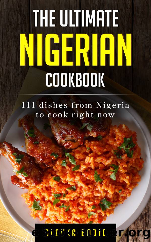 The Ultimate Nigerian Cookbook: 111 Dishes From Nigeria To Cook Right Now by Bodic Slavka