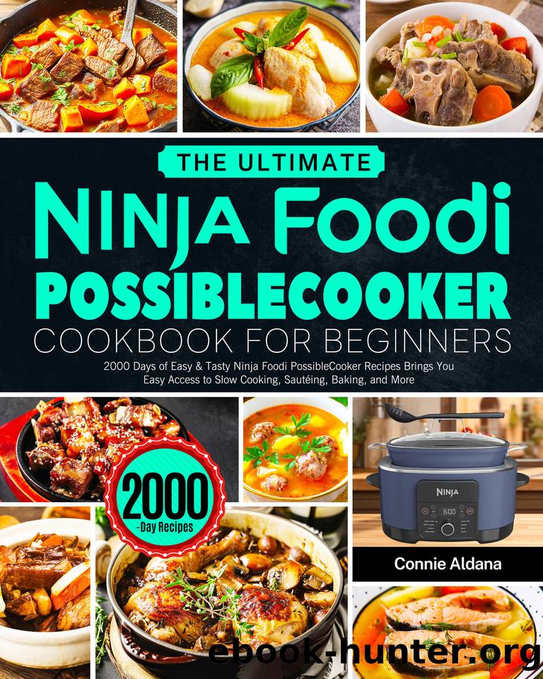 The Ultimate Ninja Foodi PossibleCooker Cookbook for Beginners: 2000 Days of Easy & Tasty Ninja Foodi PossibleCooker Recipes Brings You Easy Access to Slow Cooking, SautÃ©ing, Baking, and More by Aldana Connie