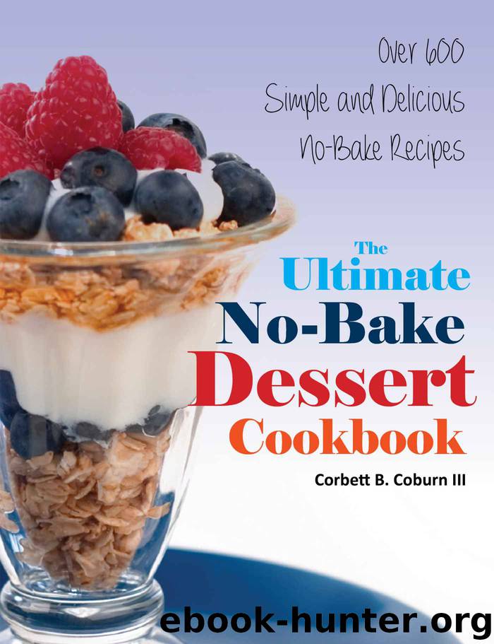 The Ultimate No-Bake Dessert Cookbook: Over 600 Simple and Delicious No-Bake Recipes by Coburn Corbett
