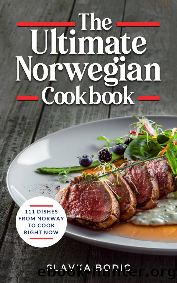 The Ultimate Norwegian Cookbook: 111 Dishes From Norway To Cook Right Now by Bodic Slavka