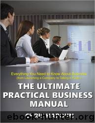 The Ultimate Practical Business Manual: Everything You Need to Know About Business (from Launching a Company to Taking it Public) by Chris Haroun