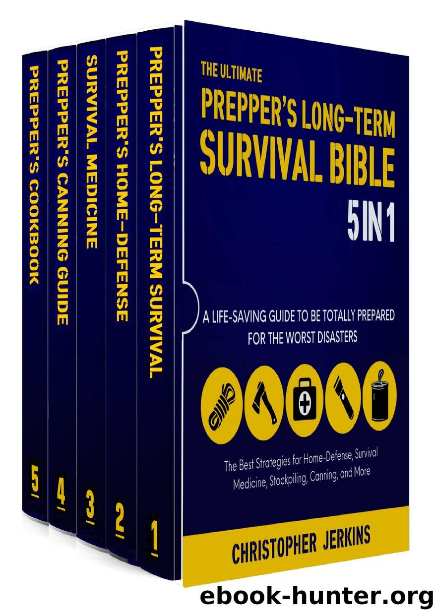 The Ultimate Prepper's Survival Bible: A Life-Saving Guide to Be Totally Prepared for the Worst Disasters. The Best Strategies for Home-Defense, Survival Medicine, Stockpiling, Canning, and More by Jerkins Christopher