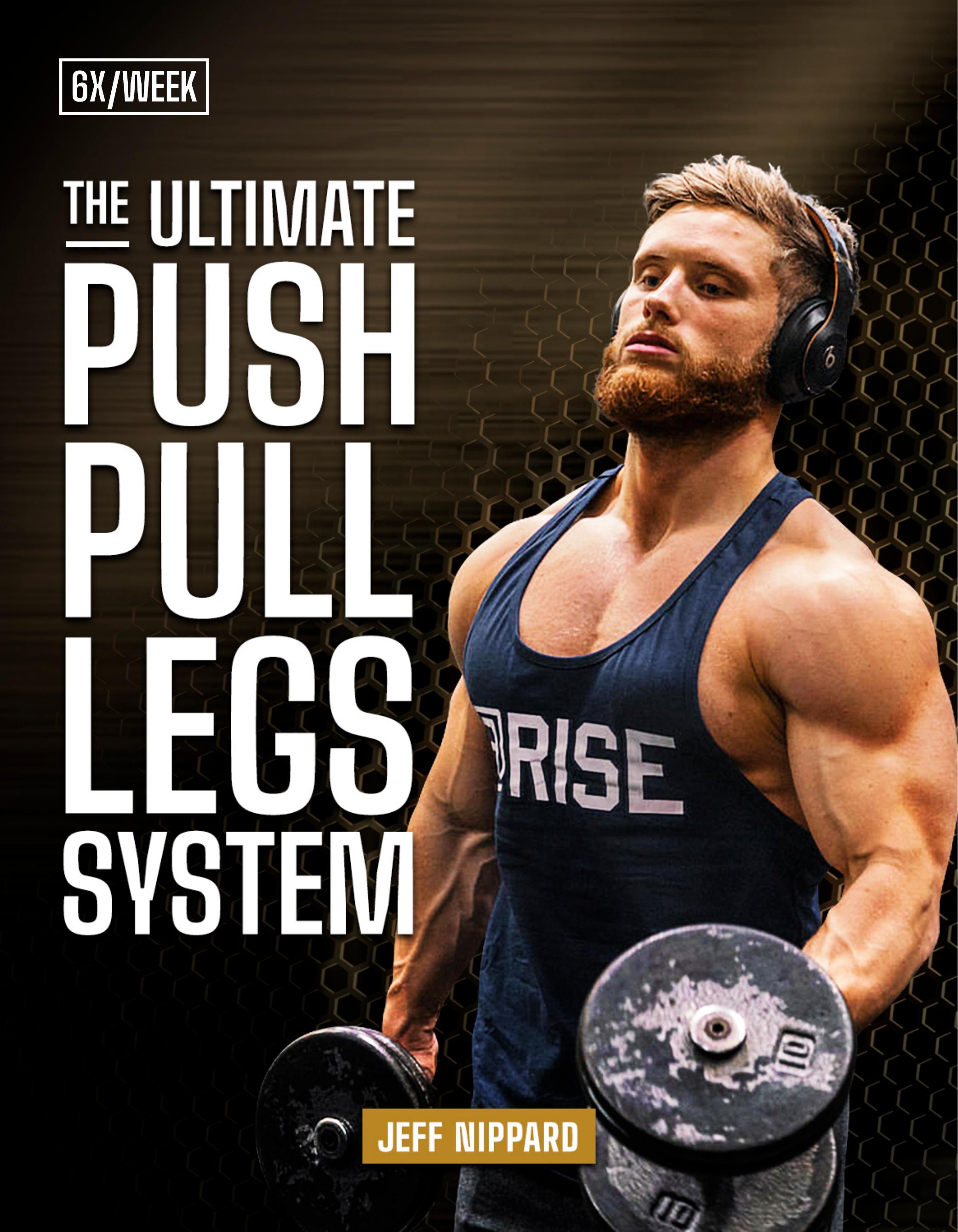 The Ultimate Push Pull Legs System 6X by Jeff Nippard