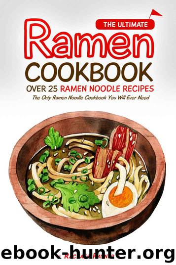 The Ultimate Ramen Cookbook - Over 25 Ramen Noodle Recipes: The Only Ramen Noodle Cookbook You Will Ever Need by Rayner Rachael