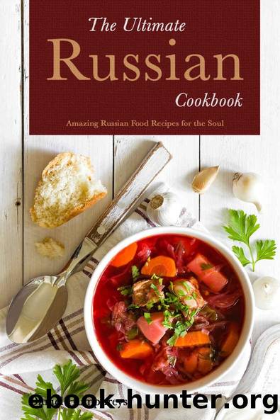 The Ultimate Russian Cookbook: Amazing Russian Food Recipes for the Soul by Daniel Humphreys