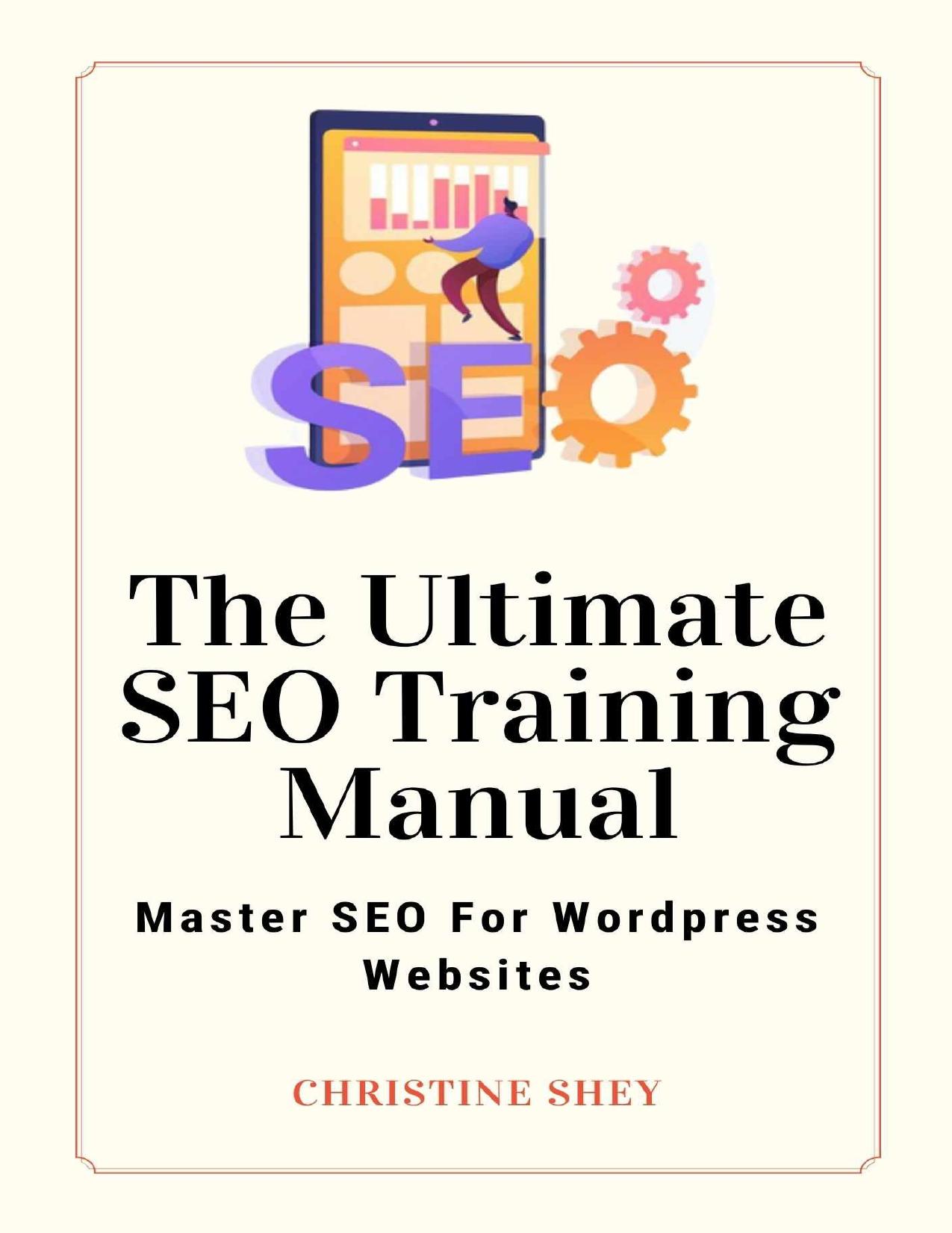The Ultimate SEO Training Manual: SEO For Wordpress Websites by Shey Christine