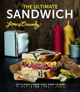 The Ultimate Sandwich: 100 classic sandwiches from Reuben to Po'Boy and everything in between by Jonas Cramby