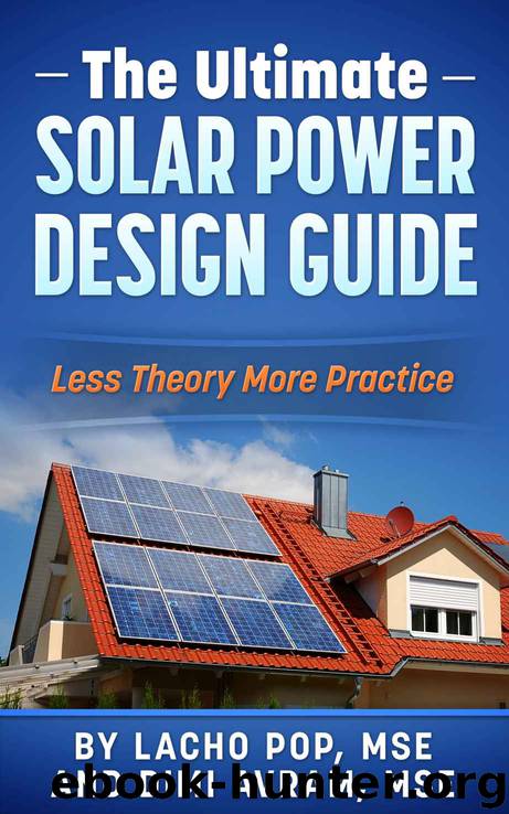 The Ultimate Solar Power Design Guide: Less Theory More Practice (The Missing Guide For Proven Simple Fast Sizing Of Solar Electricity Systems For Your Home or Business) by Lacho Pop MSE & Dimi Avram MSE