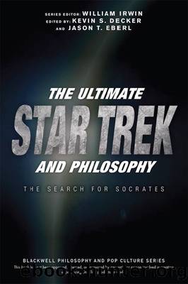 The Ultimate Star Trek and Philosophy by Kevin S. Decker & Jason T. Eberl