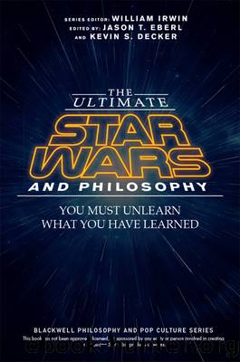 The Ultimate Star Wars and Philosophy by Jason T. Eberl & Kevin S. Decker