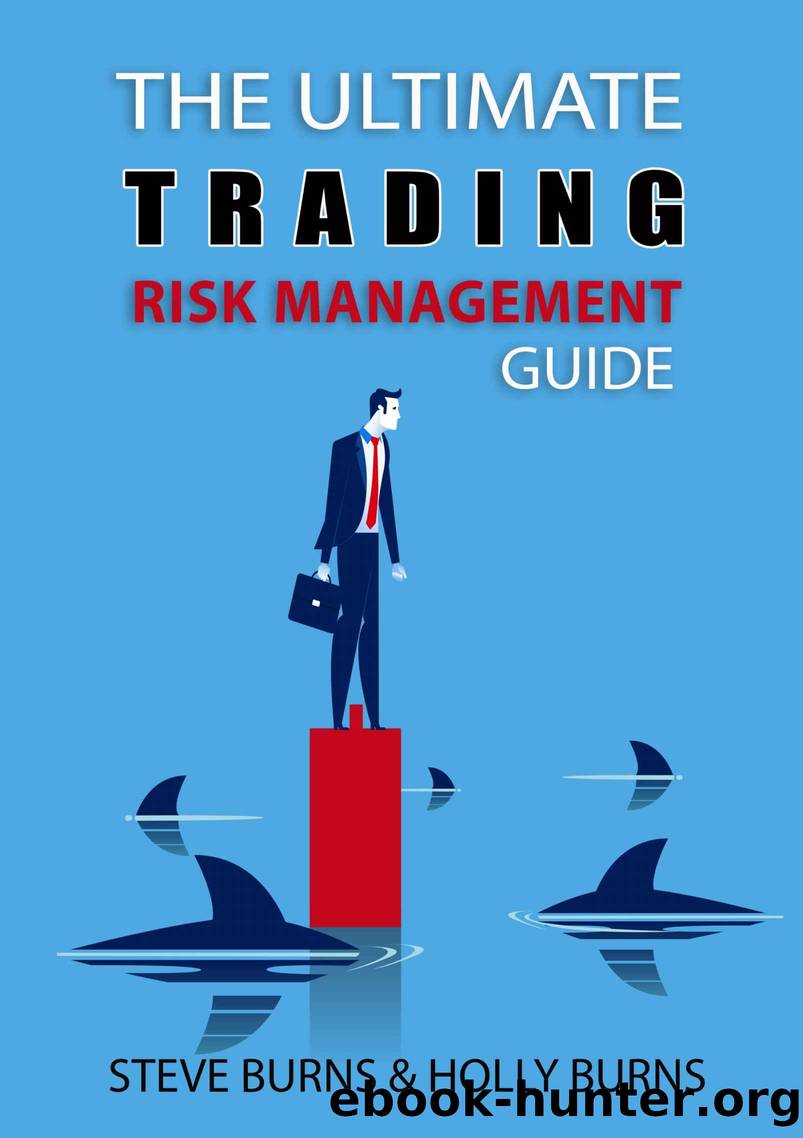 The Ultimate Trading Risk Management Guide by Burns Steve & Burns Holly