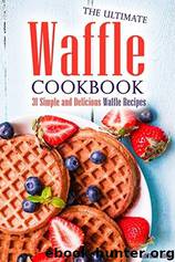 The Ultimate Waffle Cookbook by Gordon Rock