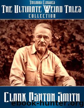 The Ultimate Weird Tales Collection by Clark Ashton Smith