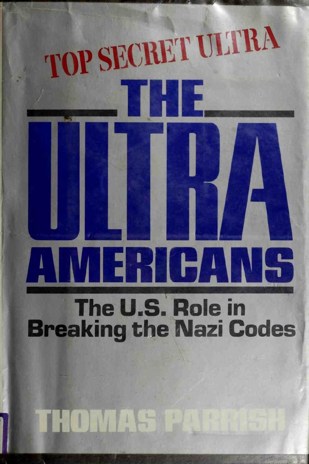 The Ultra Americans: The U.S. Role in Breaking the Nazi Codes by Thomas Parrish