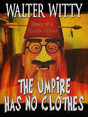 The Umpire Has No Clothes by Walter Witty