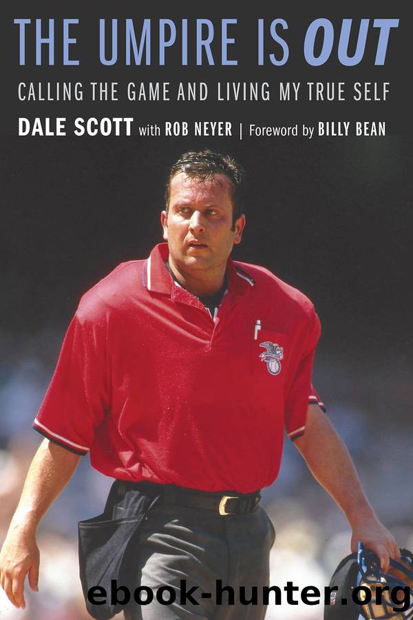 The Umpire Is Out: Calling the Game and Living My True Self by Dale Scott & Rob Neyer