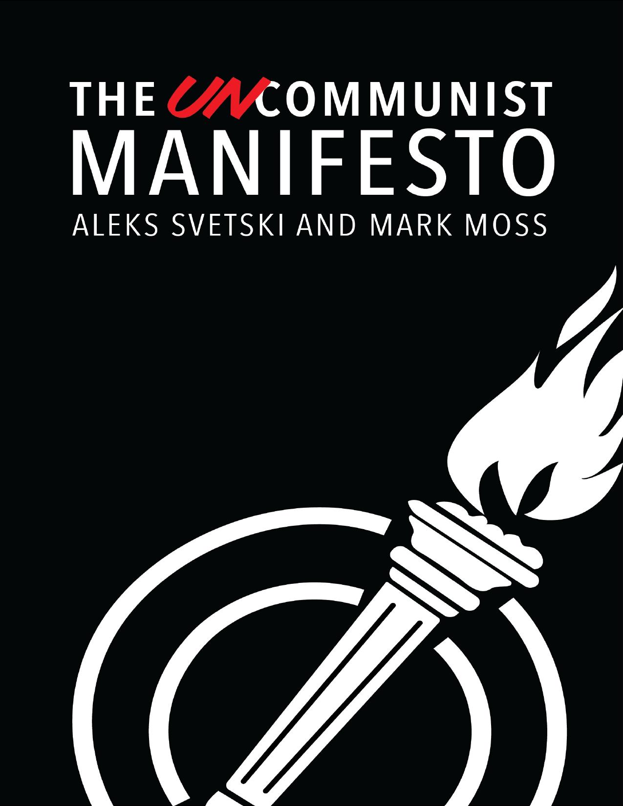 The UnCommunist Manifesto : A Message of Hope, Responsibility and Liberty for All. by Aleksandar Svetski Mark Moss