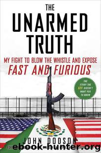 The Unarmed Truth: My Fight to Blow the Whistle and Expose Fast and Furious by Dodson John