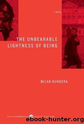 The Unbearable Lightness of Being: A Novel by Milan Kundera